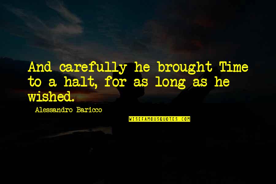 Reaprendendo Quotes By Alessandro Baricco: And carefully he brought Time to a halt, Reaprendendo Quotes By Alessandro Baricco: And carefully he brought Time to a halt,