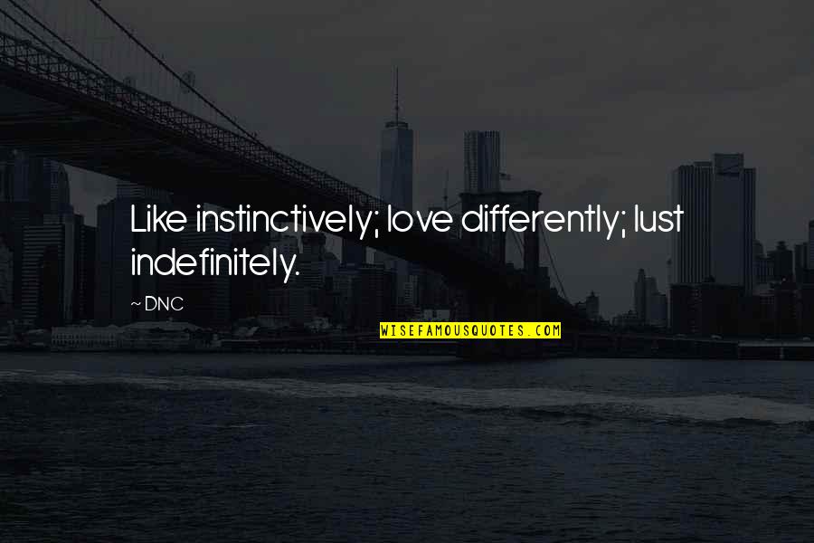 Reaprender Significado Quotes By DNC: Like instinctively; love differently; lust indefinitely.