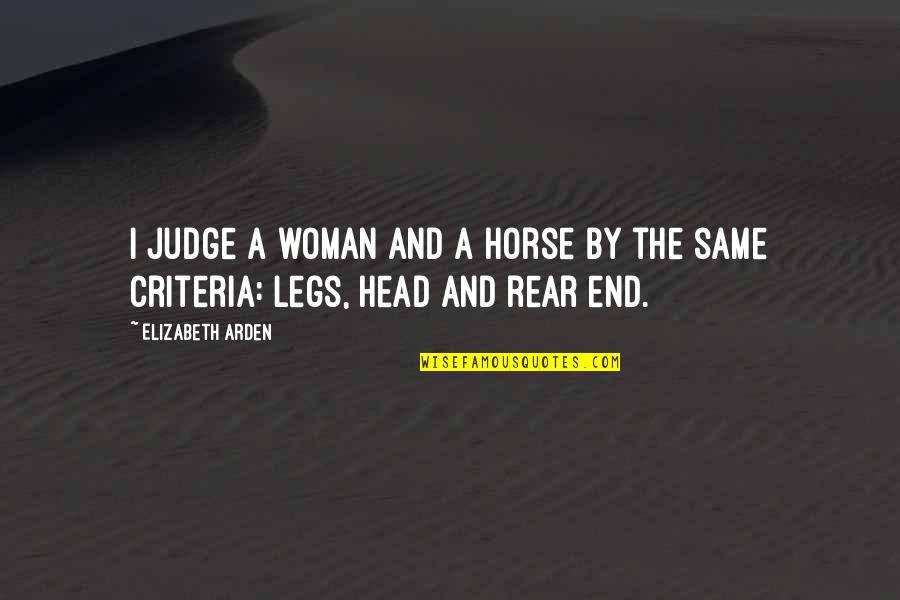 Rear End Quotes By Elizabeth Arden: I judge a woman and a horse by