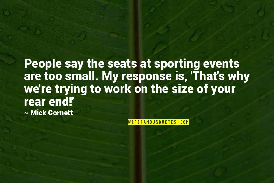 Rear End Quotes By Mick Cornett: People say the seats at sporting events are