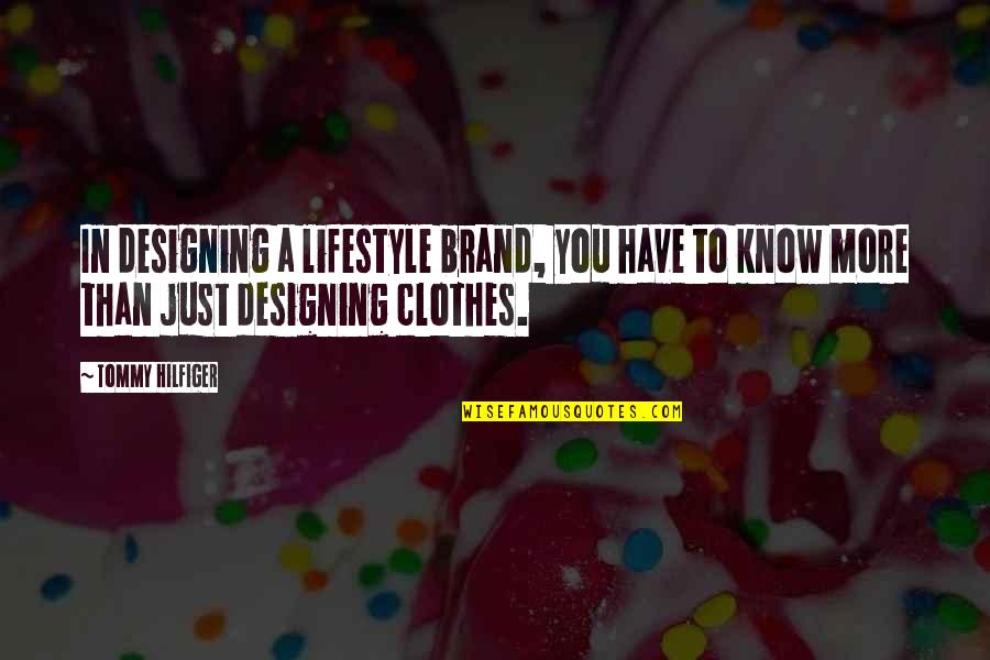 Rear End Quotes By Tommy Hilfiger: In designing a lifestyle brand, you have to