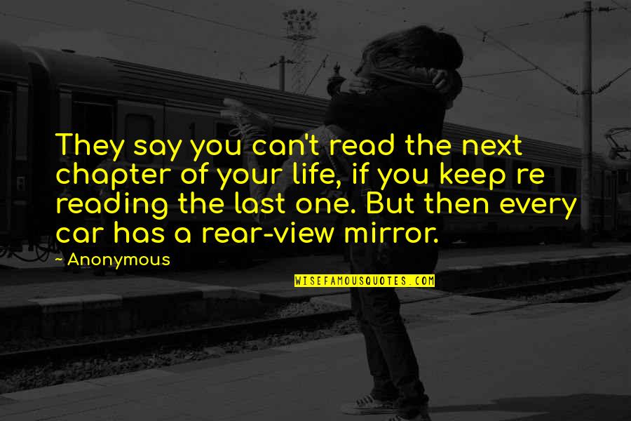 Rear Quotes By Anonymous: They say you can't read the next chapter