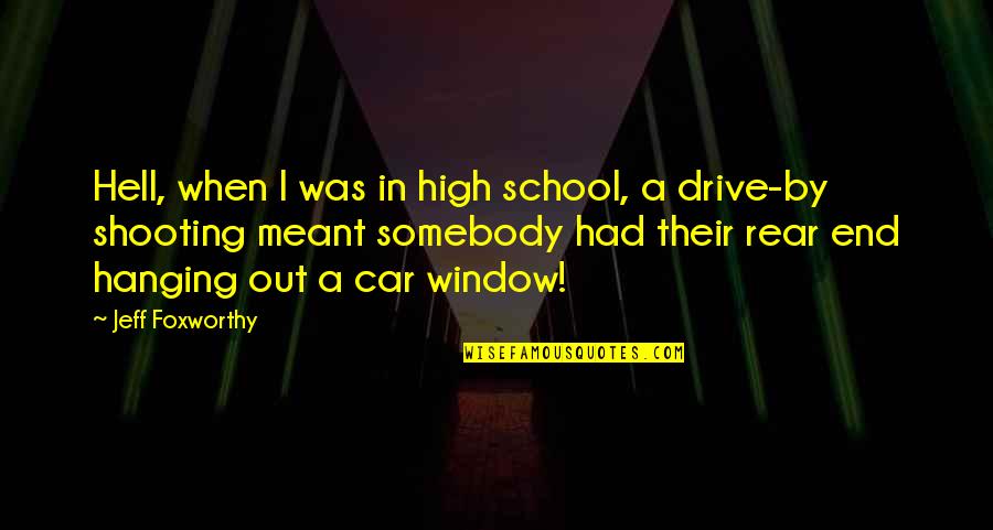 Rear Quotes By Jeff Foxworthy: Hell, when I was in high school, a