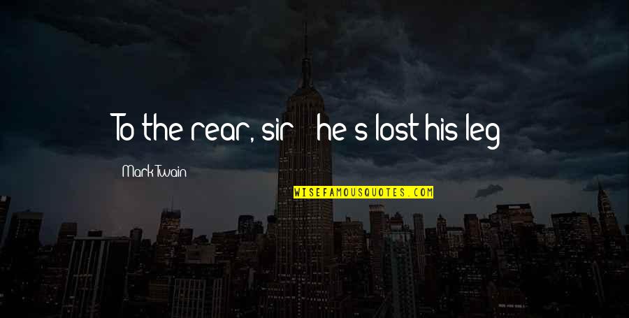 Rear Quotes By Mark Twain: To the rear, sir - he's lost his