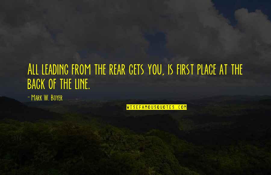 Rear Quotes By Mark W. Boyer: All leading from the rear gets you, is