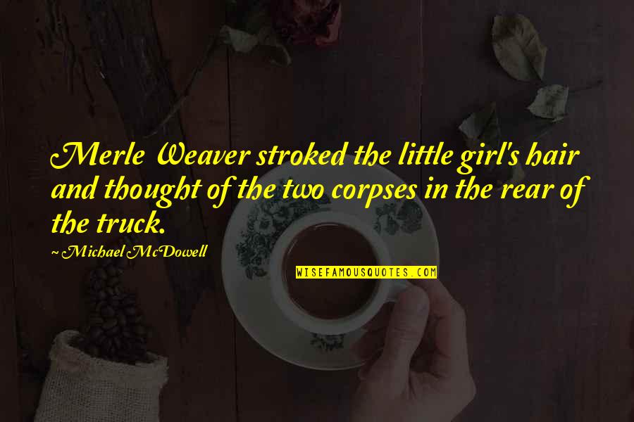 Rear Quotes By Michael McDowell: Merle Weaver stroked the little girl's hair and