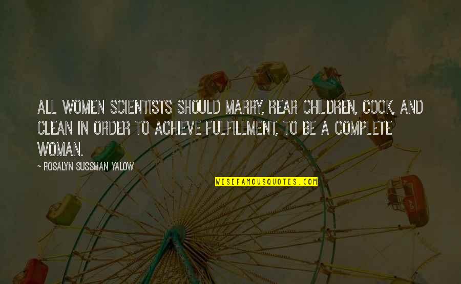 Rear Quotes By Rosalyn Sussman Yalow: All women scientists should marry, rear children, cook,