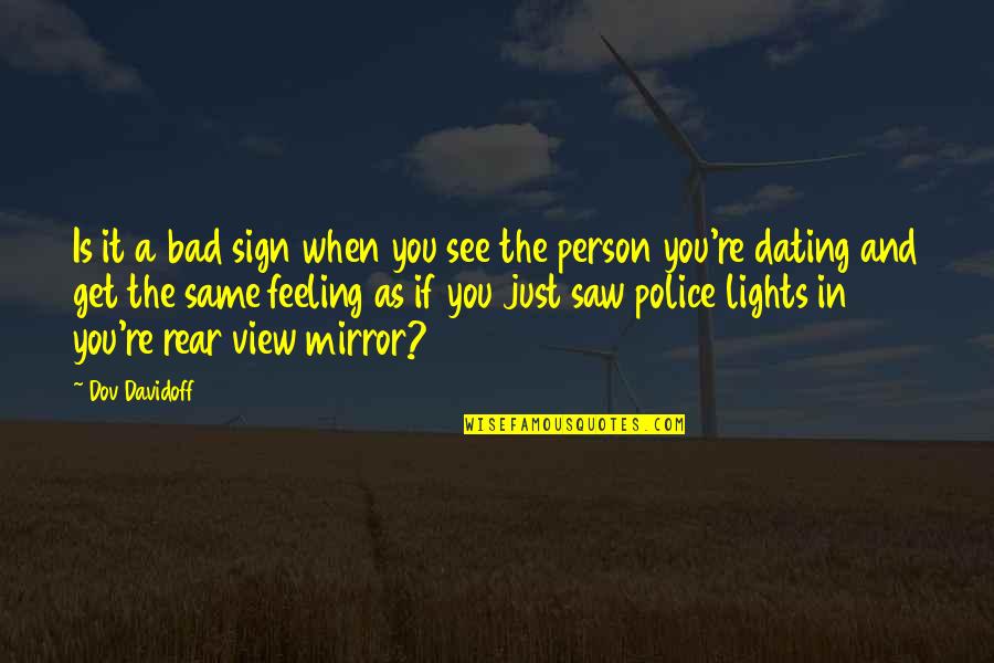 Rear View Mirrors Quotes By Dov Davidoff: Is it a bad sign when you see