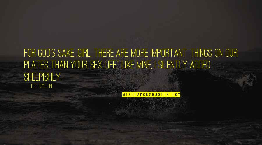 Rear Window Key Quotes By D.T. Dyllin: For God's sake, girl, there are more important Rear Window Key Quotes By D.T. Dyllin: For God's sake, girl, there are more important