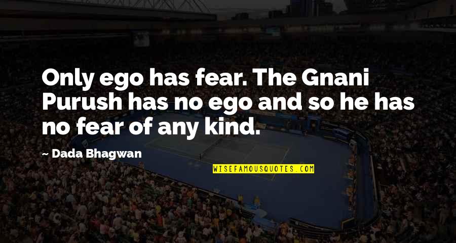 Rear Window Quotes By Dada Bhagwan: Only ego has fear. The Gnani Purush has