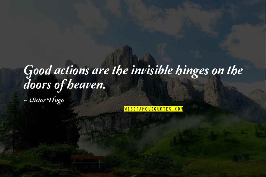 Rearden Property Quotes By Victor Hugo: Good actions are the invisible hinges on the
