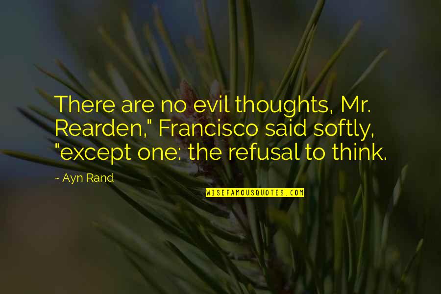 Rearden Quotes By Ayn Rand: There are no evil thoughts, Mr. Rearden," Francisco Rearden Quotes By Ayn Rand: There are no evil thoughts, Mr. Rearden," Francisco