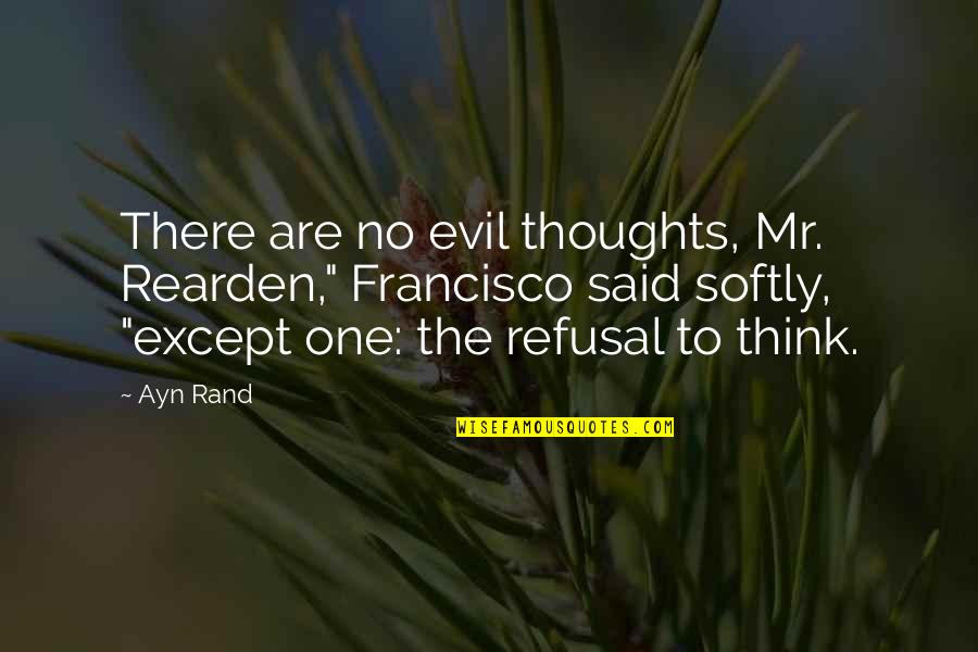 Rearden's Quotes By Ayn Rand: There are no evil thoughts, Mr. Rearden," Francisco
