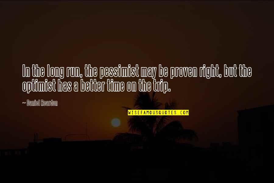 Reardon Quotes By Daniel Reardon: In the long run, the pessimist may be
