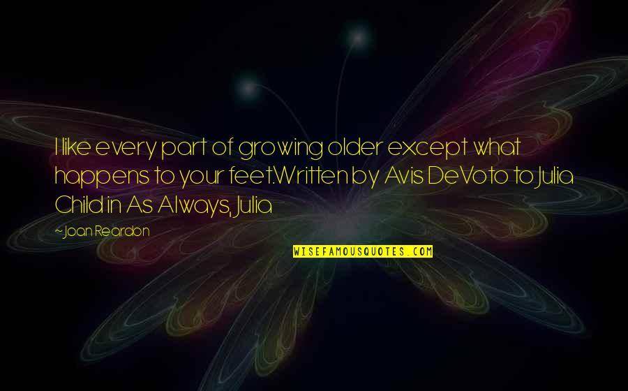 Reardon Quotes By Joan Reardon: I like every part of growing older except