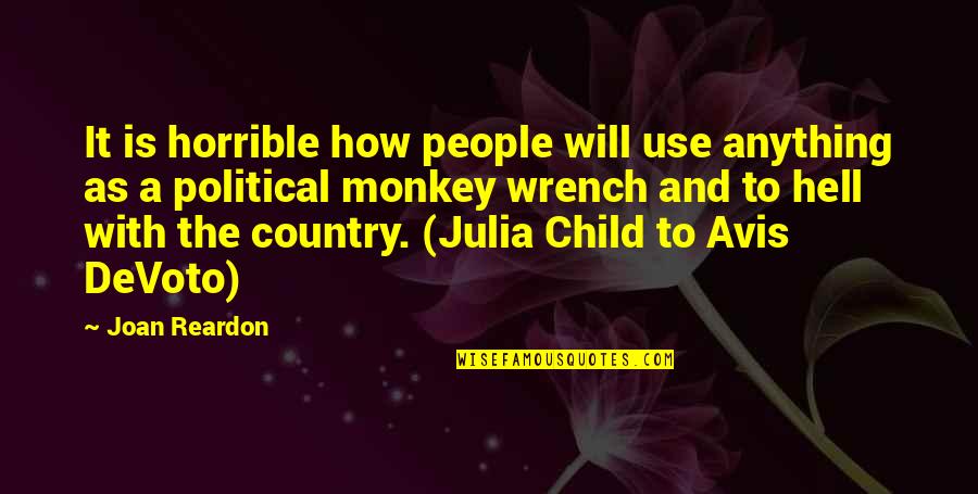 Reardon Quotes By Joan Reardon: It is horrible how people will use anything