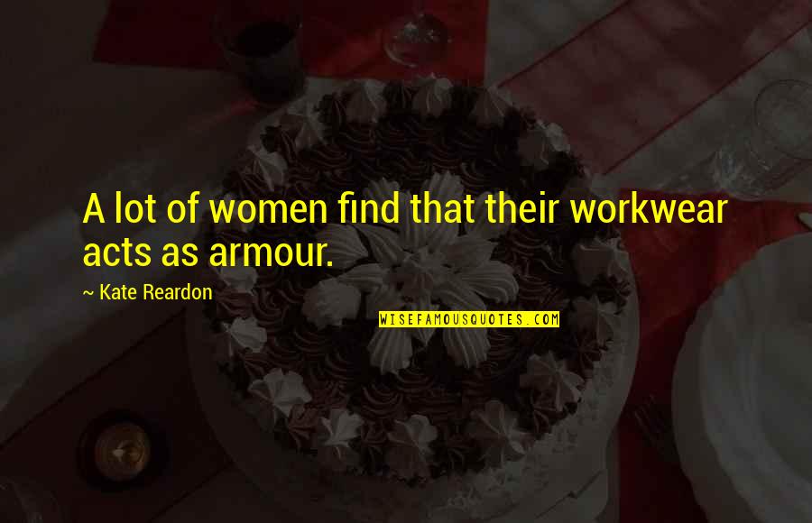 Reardon Quotes By Kate Reardon: A lot of women find that their workwear