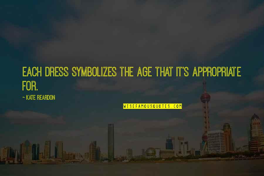 Reardon Quotes By Kate Reardon: Each dress symbolizes the age that it's appropriate