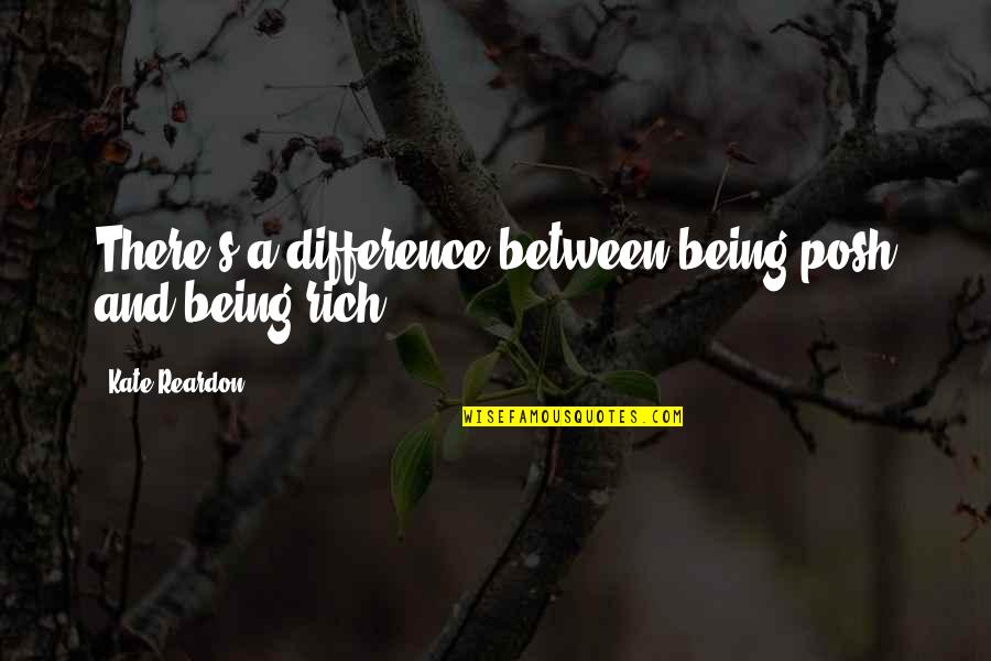 Reardon Quotes By Kate Reardon: There's a difference between being posh and being