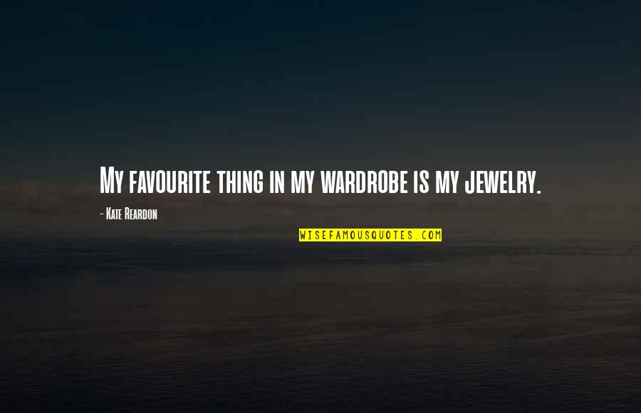 Reardon Quotes By Kate Reardon: My favourite thing in my wardrobe is my