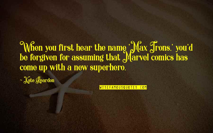 Reardon Quotes By Kate Reardon: When you first hear the name 'Max Irons,'