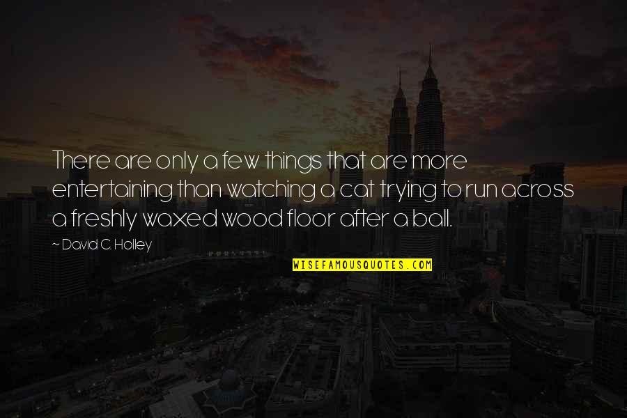 Rearer 16 Quotes By David C. Holley: There are only a few things that are Rearer 16 Quotes By David C. Holley: There are only a few things that are