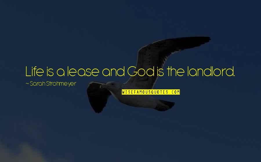 Rearer 16 Quotes By Sarah Strohmeyer: Life is a lease and God is the Rearer 16 Quotes By Sarah Strohmeyer: Life is a lease and God is the
