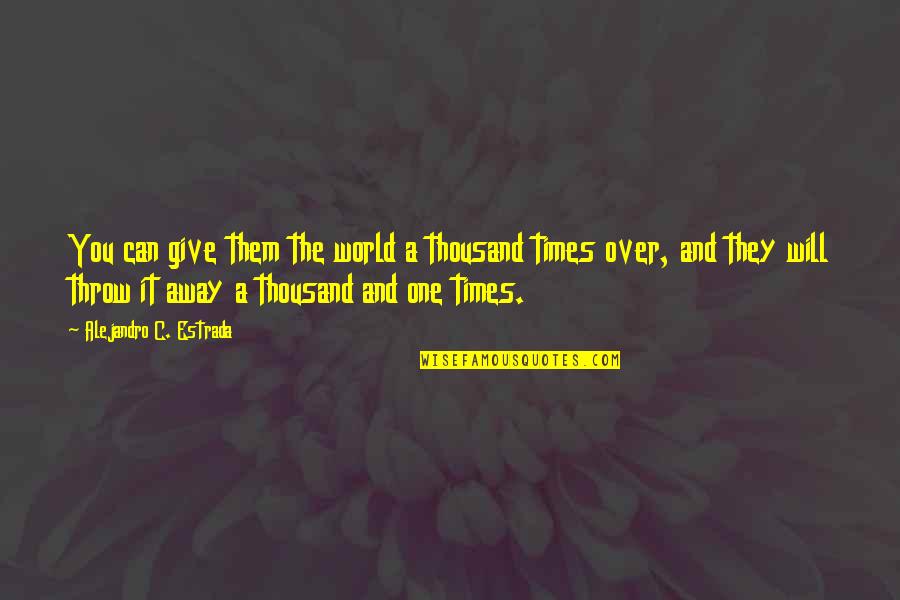 Rearer Of Livestock Quotes By Alejandro C. Estrada: You can give them the world a thousand