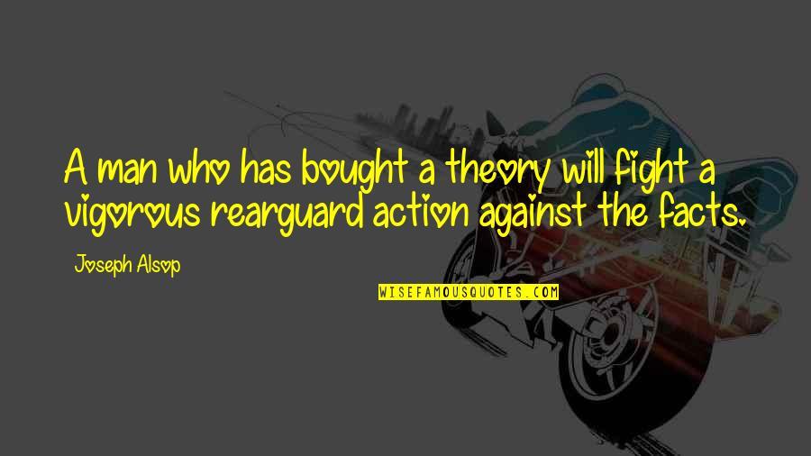 Rearguard Quotes By Joseph Alsop: A man who has bought a theory will