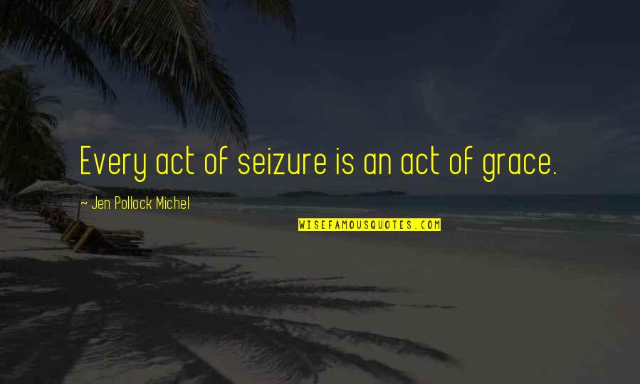 Rearguard Sergeant Quotes By Jen Pollock Michel: Every act of seizure is an act of