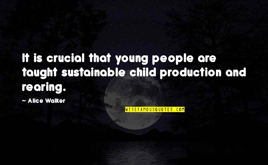 Rearing A Child Quotes By Alice Walker: It is crucial that young people are taught