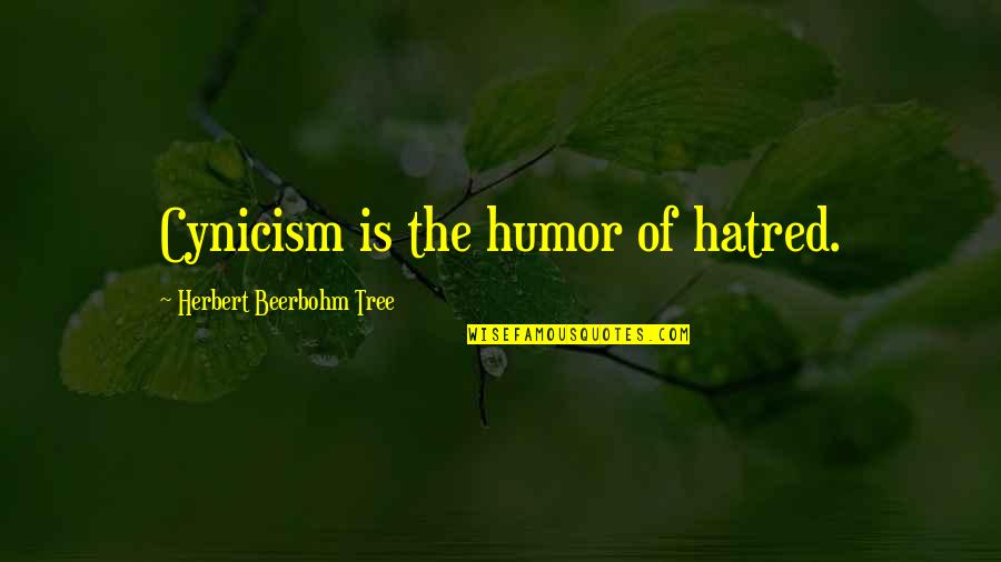Rearmament New Alliances Quotes By Herbert Beerbohm Tree: Cynicism is the humor of hatred. Rearmament New Alliances Quotes By Herbert Beerbohm Tree: Cynicism is the humor of hatred.