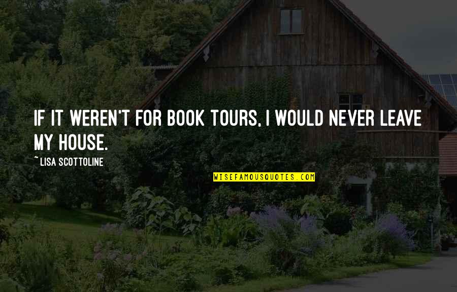 Rearrange Pages Quotes By Lisa Scottoline: If it weren't for book tours, I would