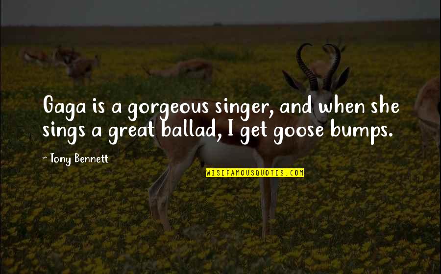 Rearranged Quotes By Tony Bennett: Gaga is a gorgeous singer, and when she