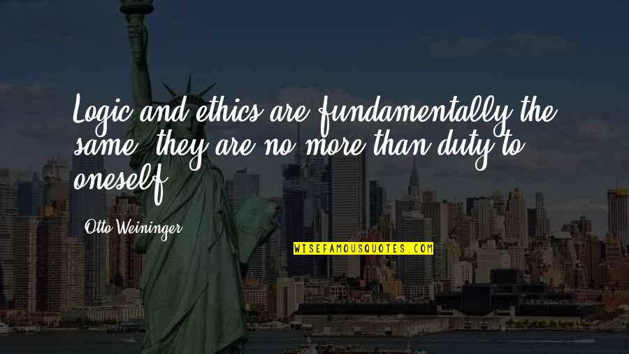 Rearrangement Synonym Quotes By Otto Weininger: Logic and ethics are fundamentally the same, they