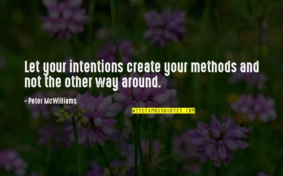 Rearrangement Synonym Quotes By Peter McWilliams: Let your intentions create your methods and not Rearrangement Synonym Quotes By Peter McWilliams: Let your intentions create your methods and not