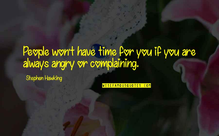 Rearrangement Synonym Quotes By Stephen Hawking: People won't have time for you if you Rearrangement Synonym Quotes By Stephen Hawking: People won't have time for you if you