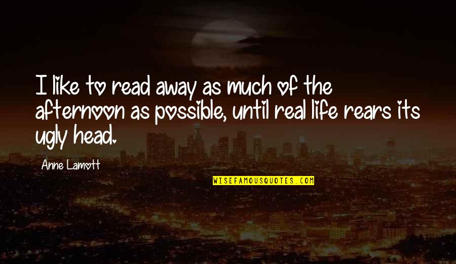 Rears Quotes By Anne Lamott: I like to read away as much of