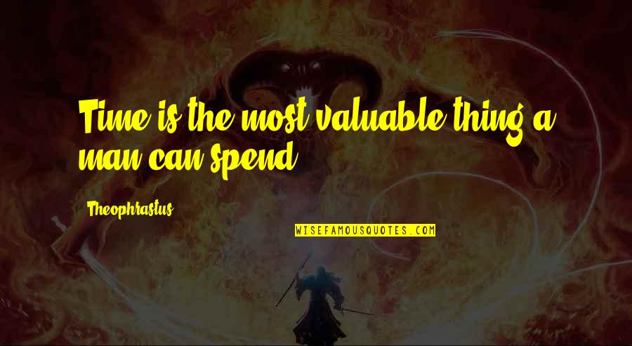 Rears Quotes By Theophrastus: Time is the most valuable thing a man