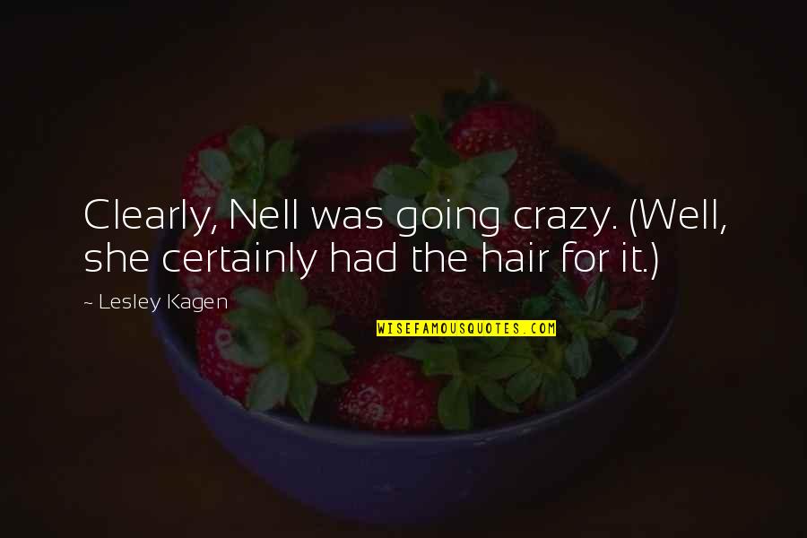 Rearticulates Quotes By Lesley Kagen: Clearly, Nell was going crazy. (Well, she certainly