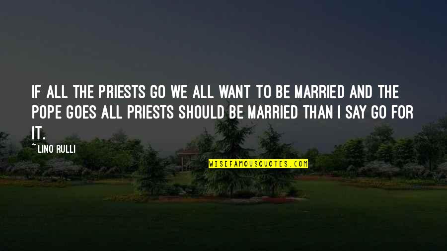 Rearticulates Quotes By Lino Rulli: If all the priests go we all want
