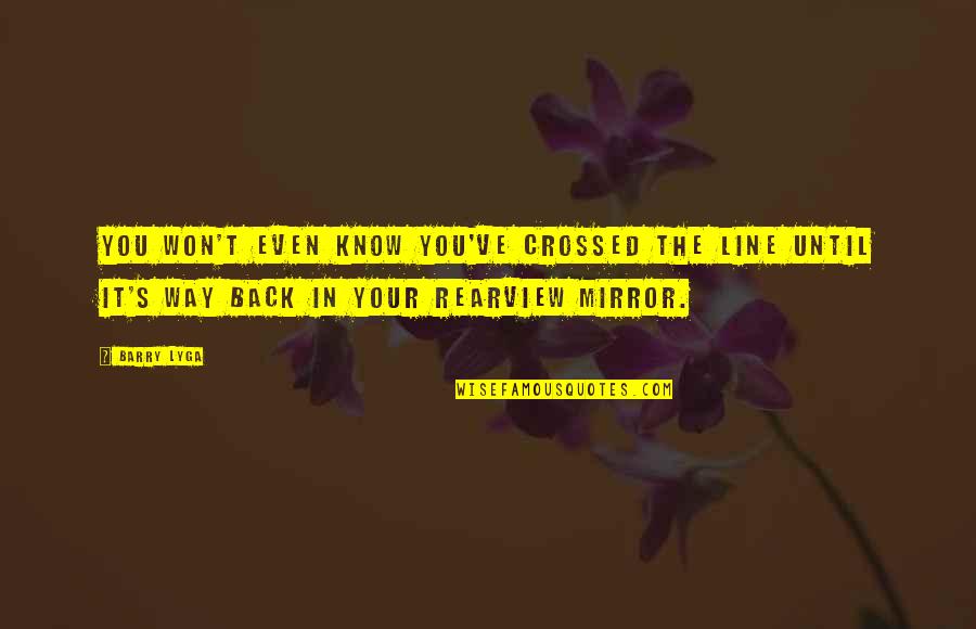 Rearview Quotes By Barry Lyga: You won't even know you've crossed the line