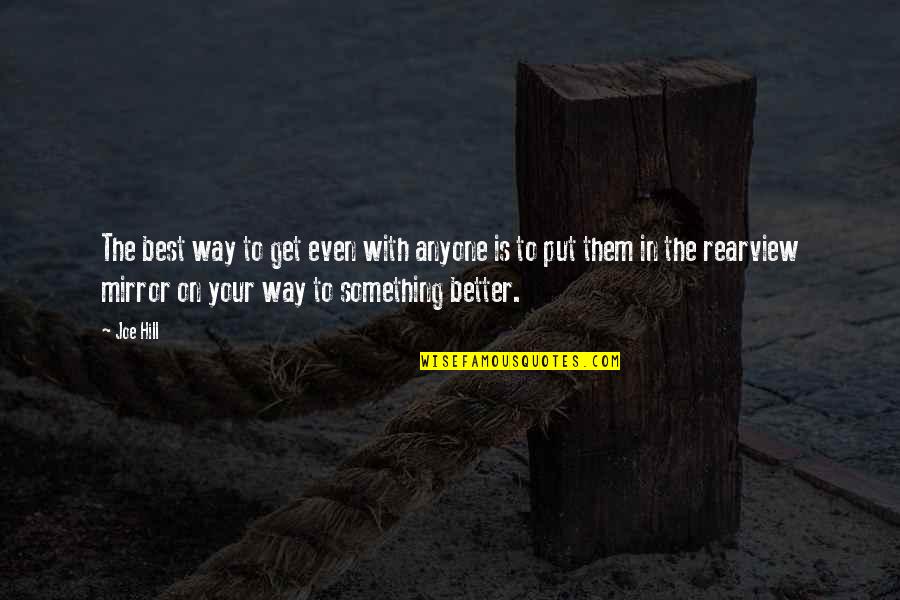 Rearview Quotes By Joe Hill: The best way to get even with anyone