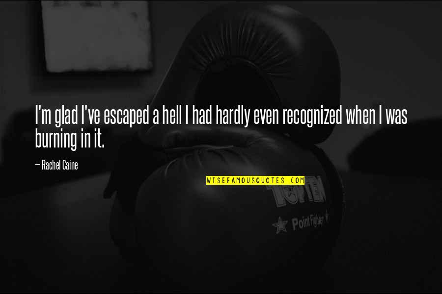 Rearward At Sea Quotes By Rachel Caine: I'm glad I've escaped a hell I had