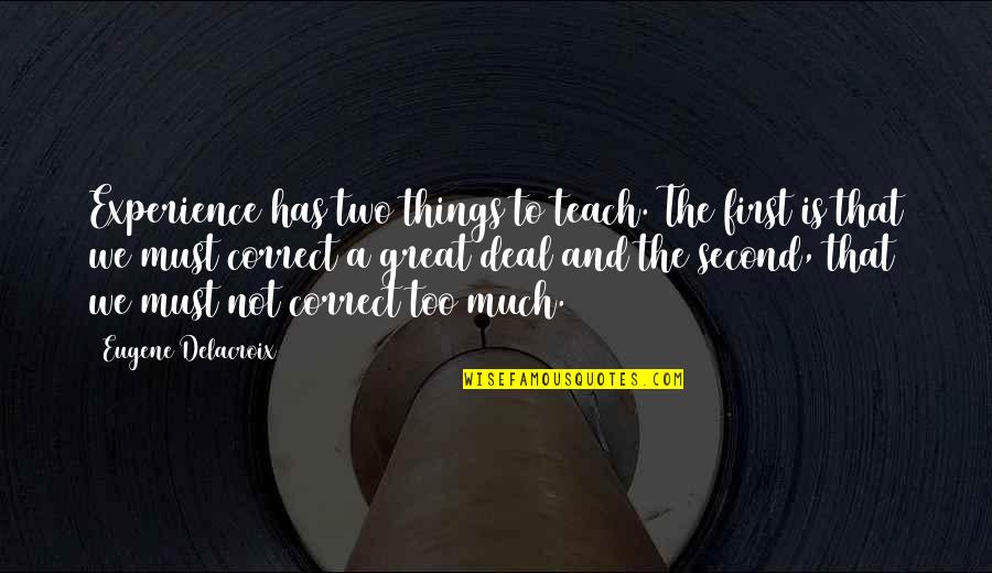 Reasercher Quotes By Eugene Delacroix: Experience has two things to teach. The first