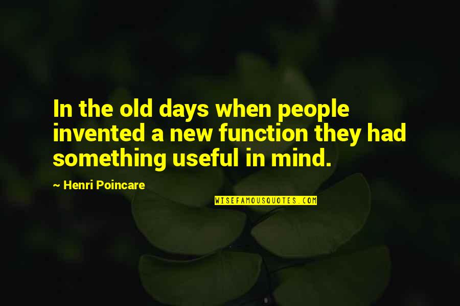 Reaslised Quotes By Henri Poincare: In the old days when people invented a
