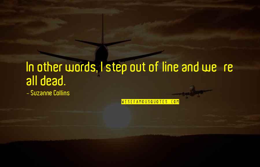 Reaslised Quotes By Suzanne Collins: In other words, I step out of line