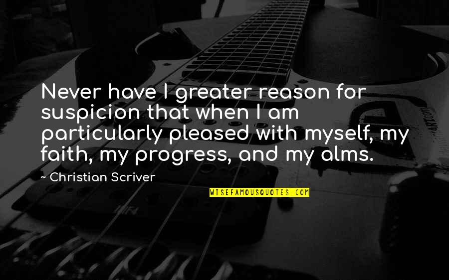 Reason And Faith Quotes By Christian Scriver: Never have I greater reason for suspicion that