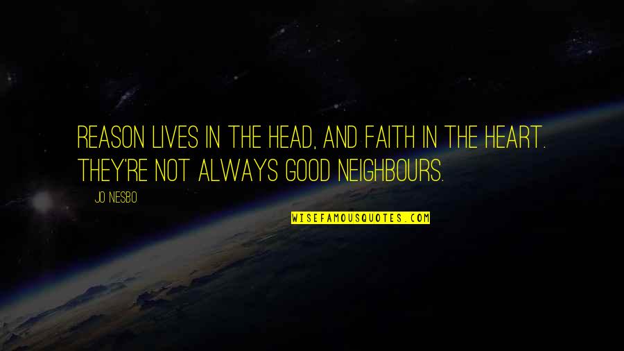 Reason And Faith Quotes By Jo Nesbo: Reason lives in the head, and faith in