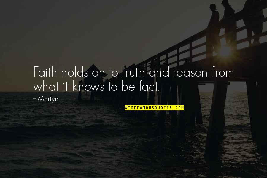 Reason And Faith Quotes By Martyn: Faith holds on to truth and reason from